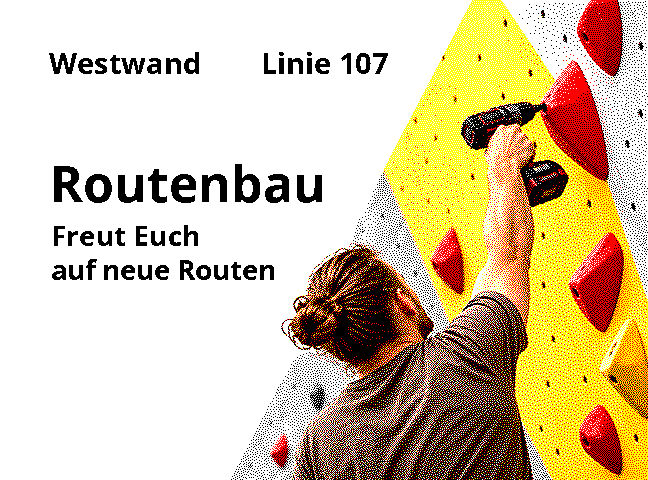 Routendisplay mit Hinweis: Routenbau an der Westwand, Linie 107 – Freut euch auf neue Routen